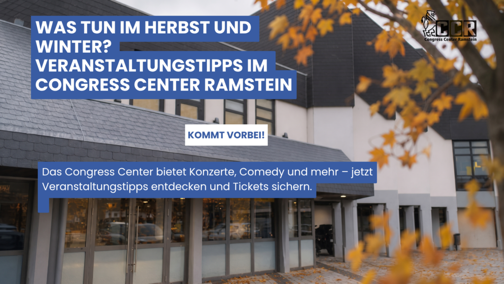 Was tun im Herbst und Winter? Veranstaltungstipps im Congress Center Ramstein